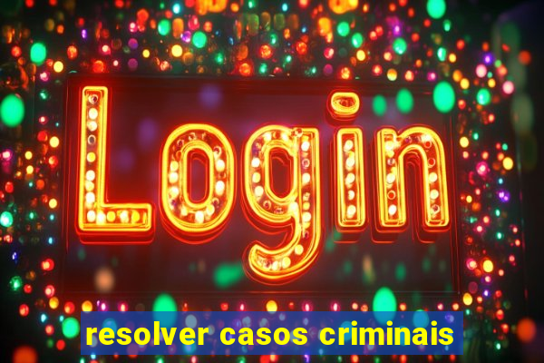 resolver casos criminais